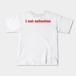 i eat asbestos Kids T-Shirt